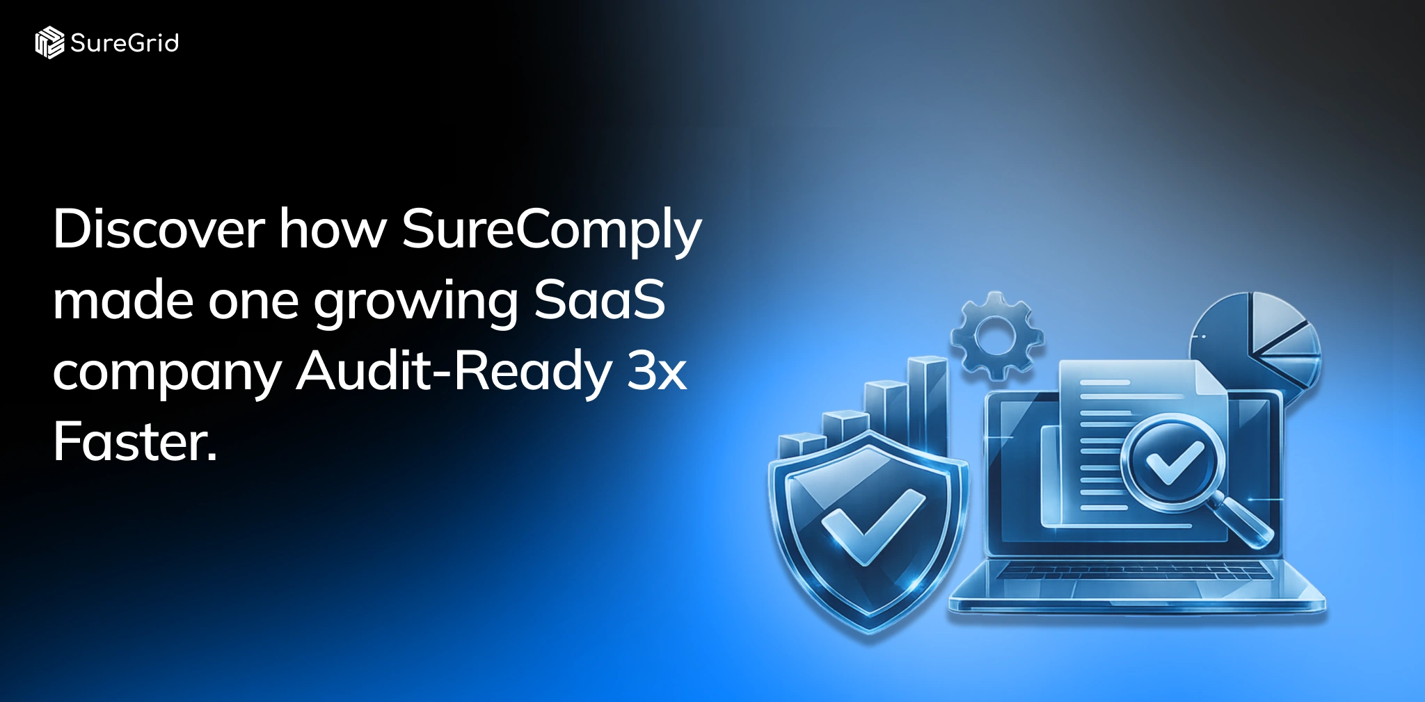 Discover how SureComply made one growing SaaS company Audit-Ready 3x Faster