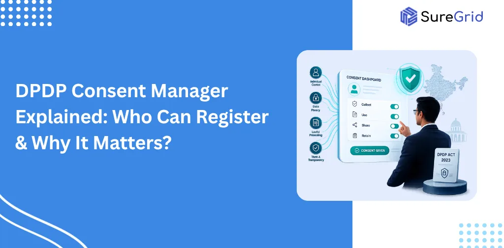 DPDP Consent Manager Explained Who Can Register & Why It Matters