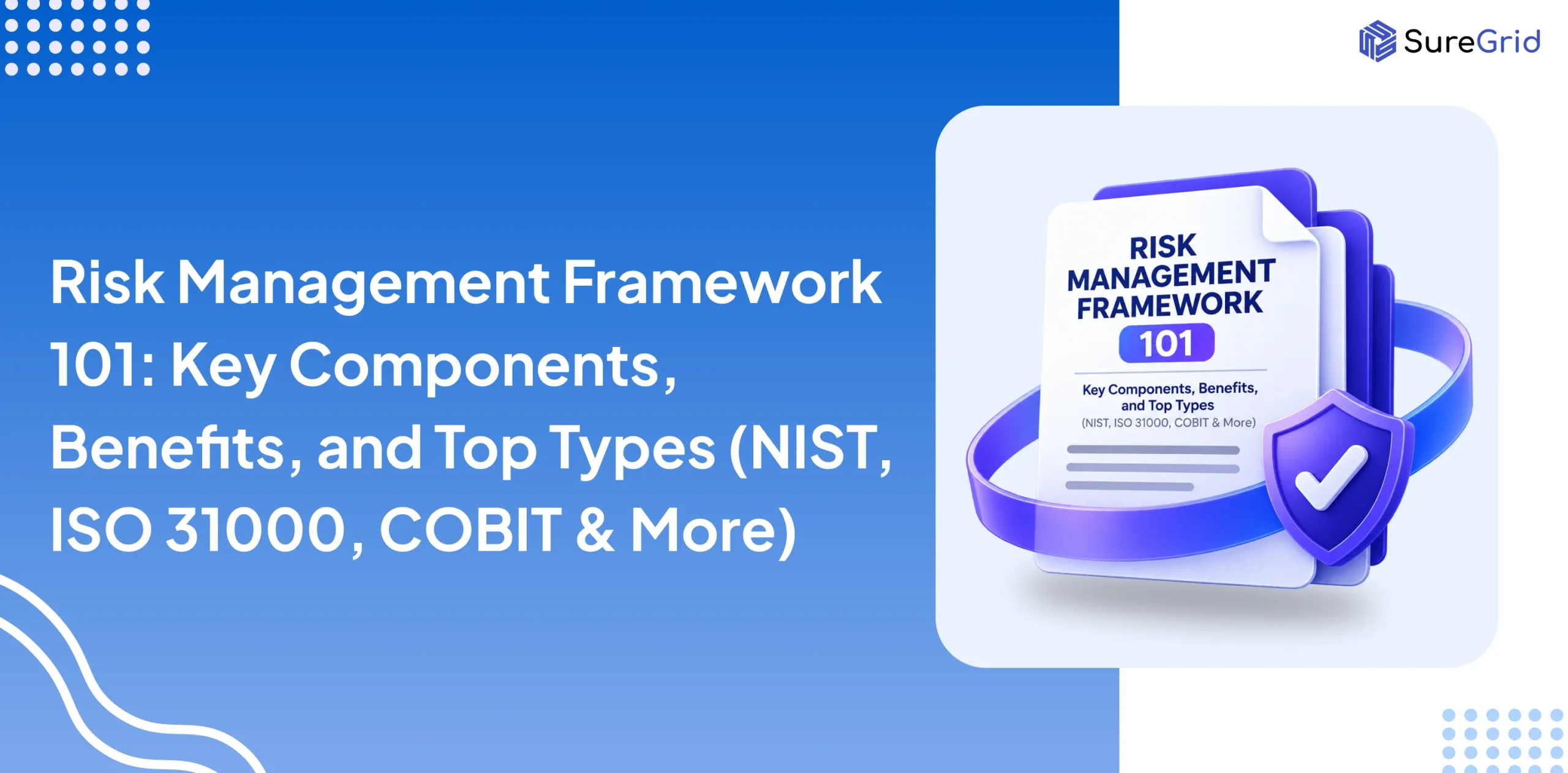 Risk Management Framework 101_ Key Components, Benefits, and Top Types (NIST, ISO 31000, COBIT & More)